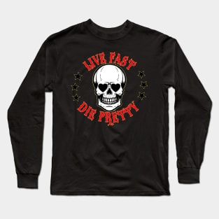 Live Fast, Die Pretty Long Sleeve T-Shirt